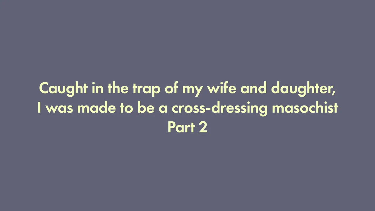 I was trapped by my wife and daughter and turned into a cross-dressing masochist 2 page 1 full